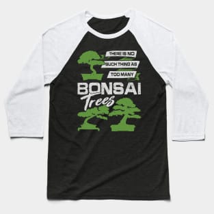 There Is No Such Thing As Too Many Bonsai Trees Baseball T-Shirt